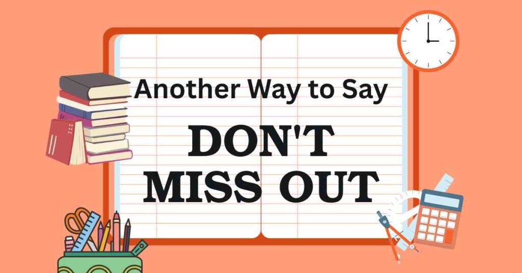 Another Way to Say Don't Miss Out