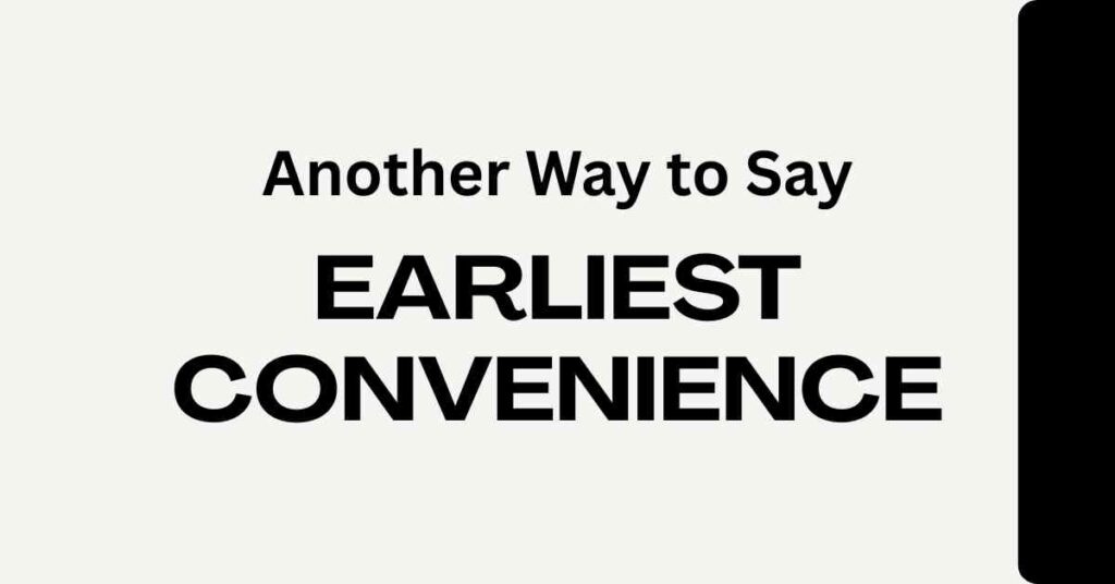 Another Way to Say Earliest Convenience