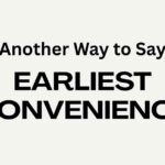 Another Way to Say Earliest Convenience