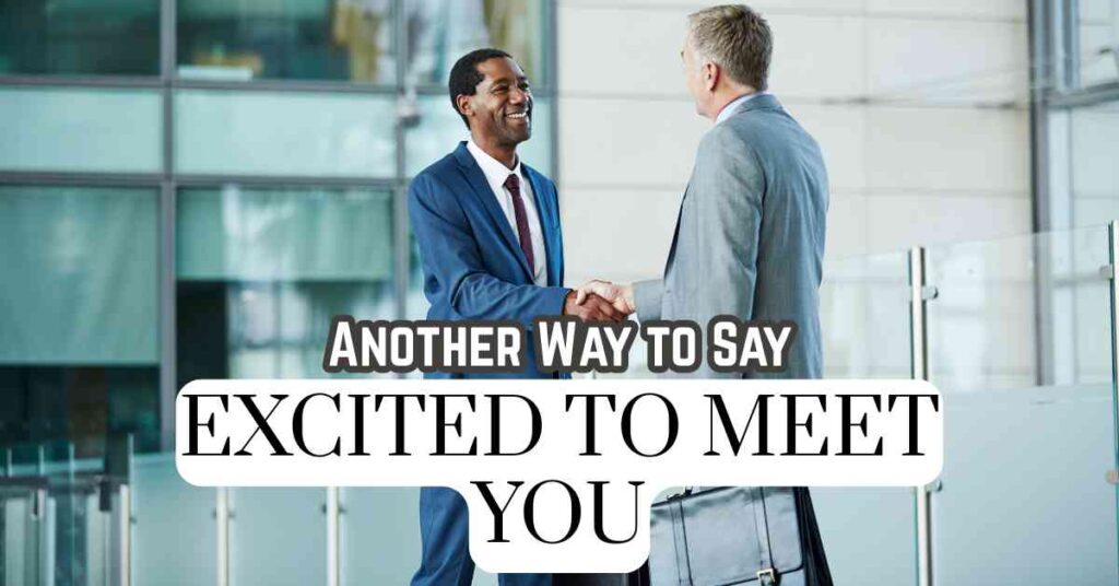 Another Way to Say Excited to Meet You