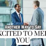 Another Way to Say Excited to Meet You