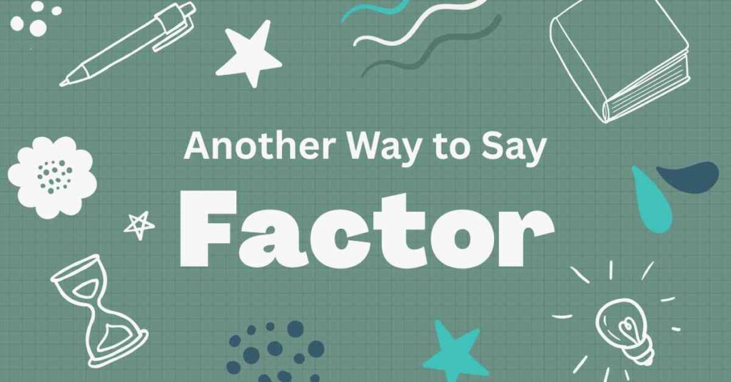 Another Way to Say Factor