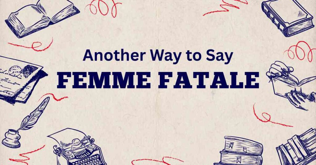 Another Way to Say Femme Fatale
