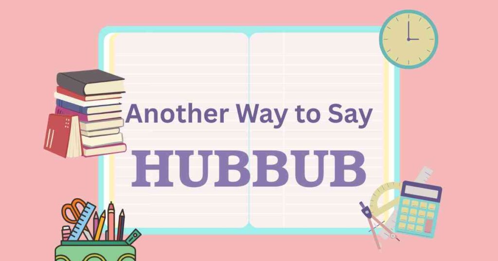 Another Way to Say Hubbub
