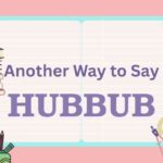 Another Way to Say Hubbub