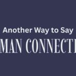 Another Way to Say Human Connection