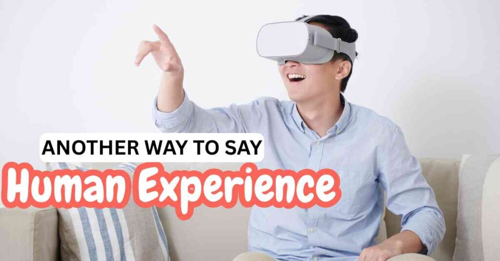 Another Way to Say Human Experience