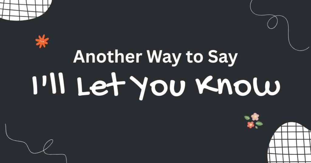 Another Way to Say I'll Let You Know