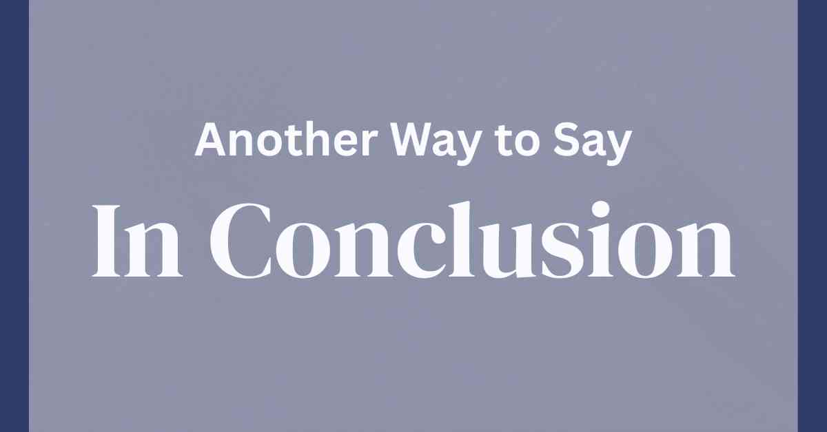 Another Way to Say In Conclusion