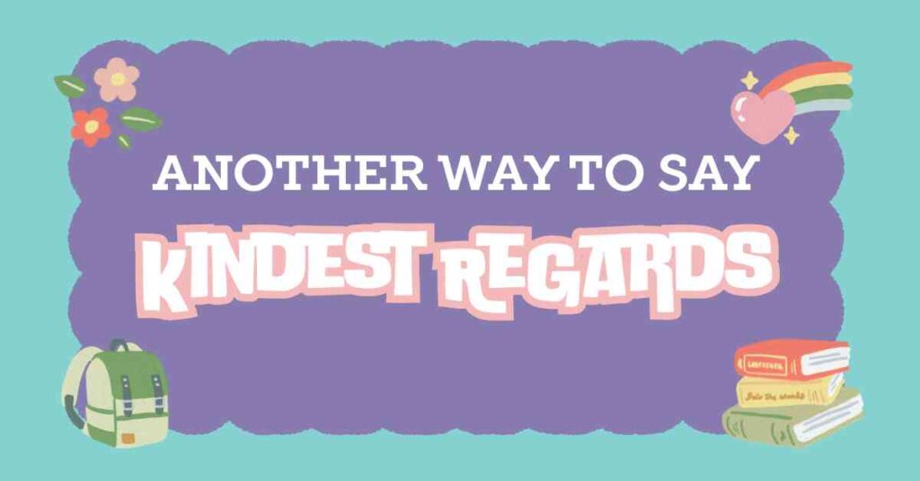 Another Way to Say Kindest Regards