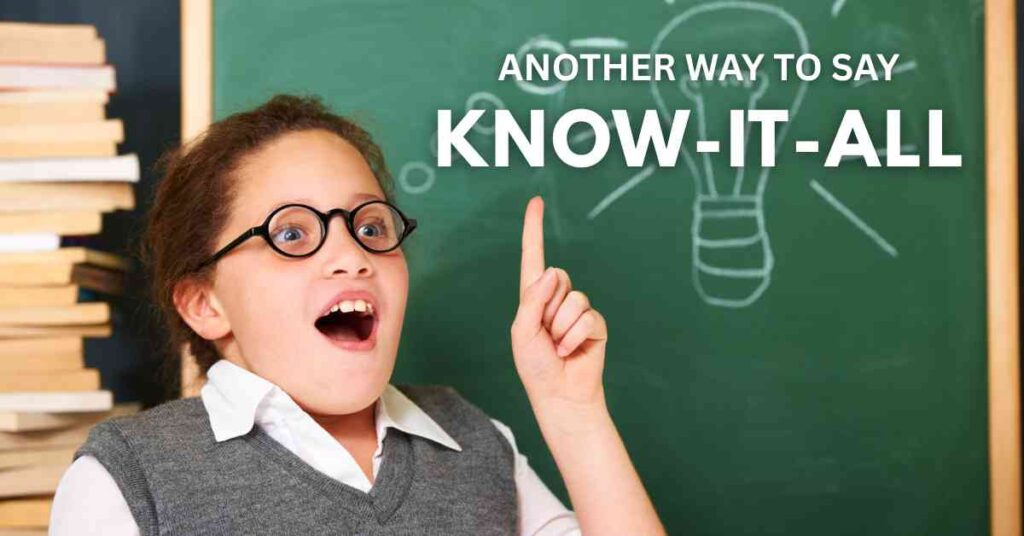 Another Way to Say Know It All