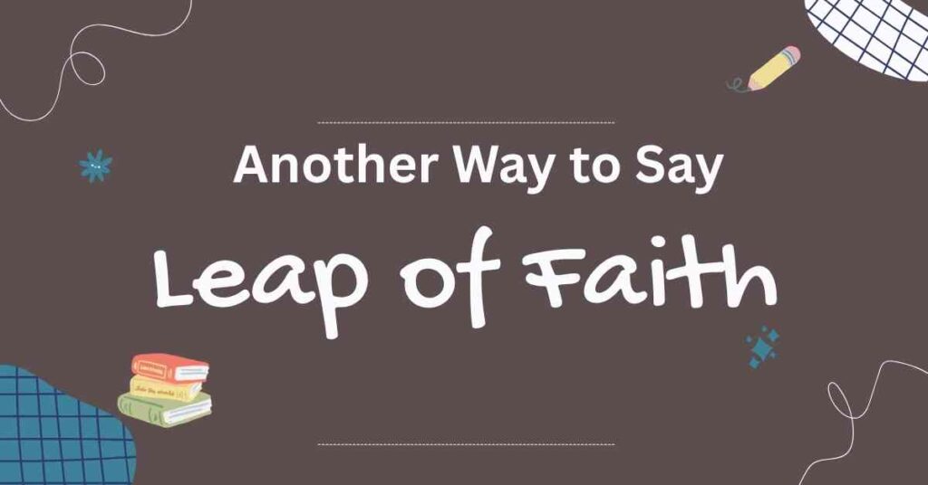 Another Way to Say Leap of Faith