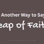 Another Way to Say Leap of Faith