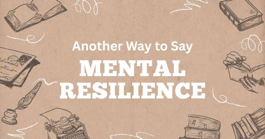 Another Way to Say Mental Resilience