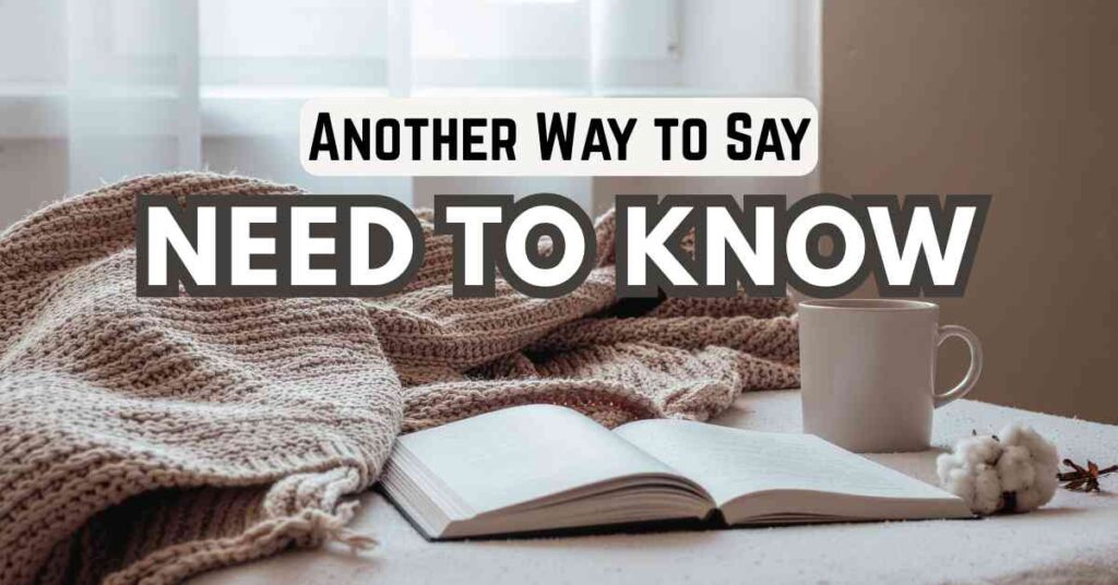 Another Way to Say Need to Know