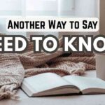 Another Way to Say Need to Know