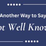 Another Way to Say Not Well Known