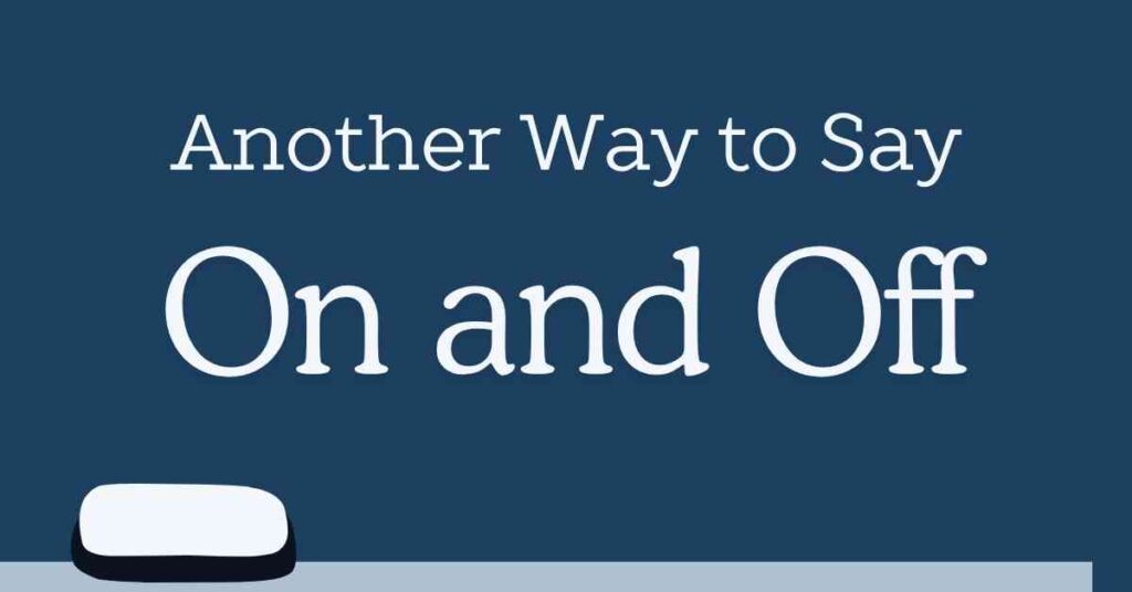 Another Way to Say On and Off