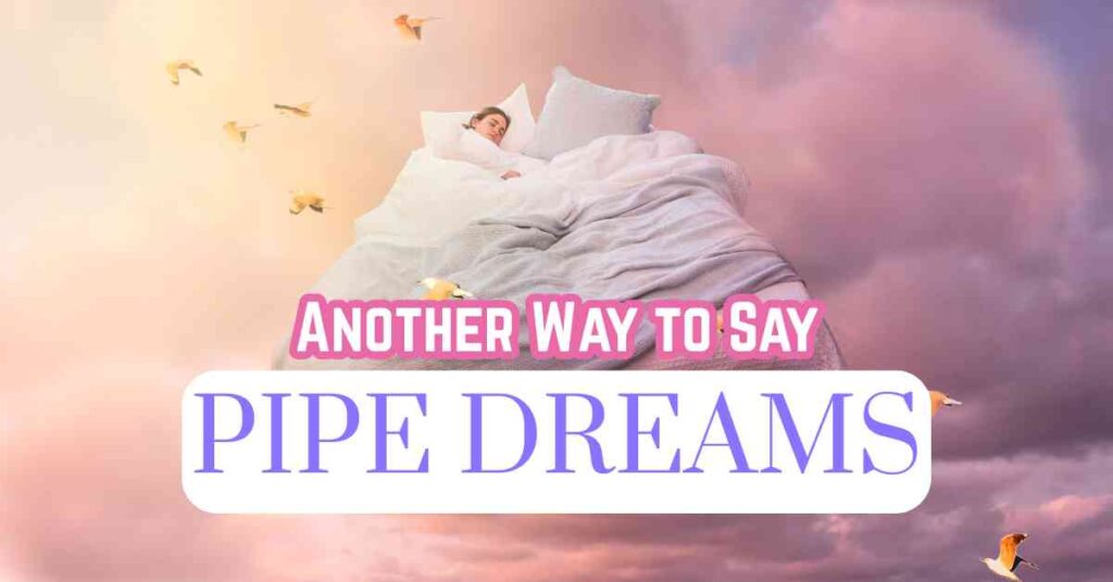 Another Way to- Say Pipe Dreams