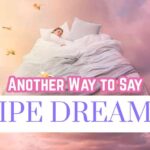 Another Way to- Say Pipe Dreams