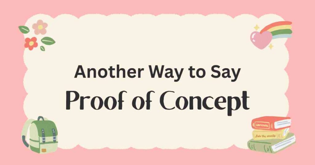 Another Way to Say Proof of Concept