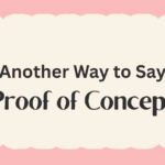 Another Way to Say Proof of Concept