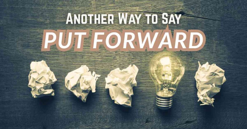 Another Way to Say Put Forward
