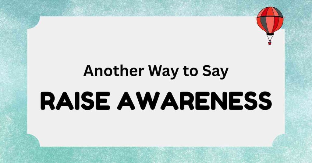 Another Way to Say Raise Awareness