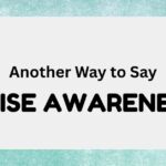 Another Way to Say Raise Awareness