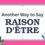Another Way to Say Raison d'Être