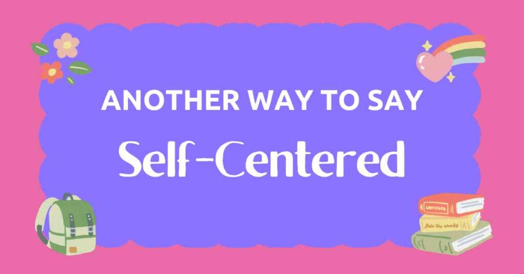 Another Way to Say Self Centered