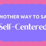 Another Way to Say Self Centered