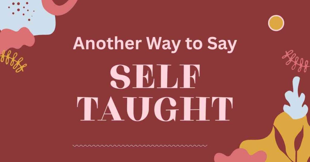 Another Way to Say Self Taught