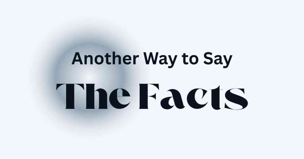 Another Way to Say The Facts