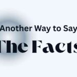 Another Way to Say The Facts