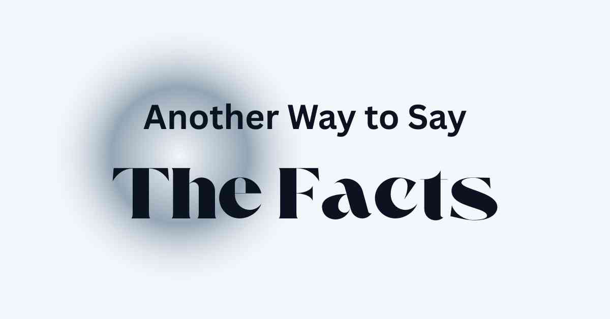 Another Way to Say The Facts