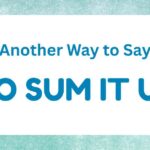 Another Way to Say To Sum It Up