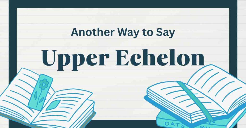 Another Way to Say Upper Echelon