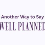 Another Way to Say Well Planned