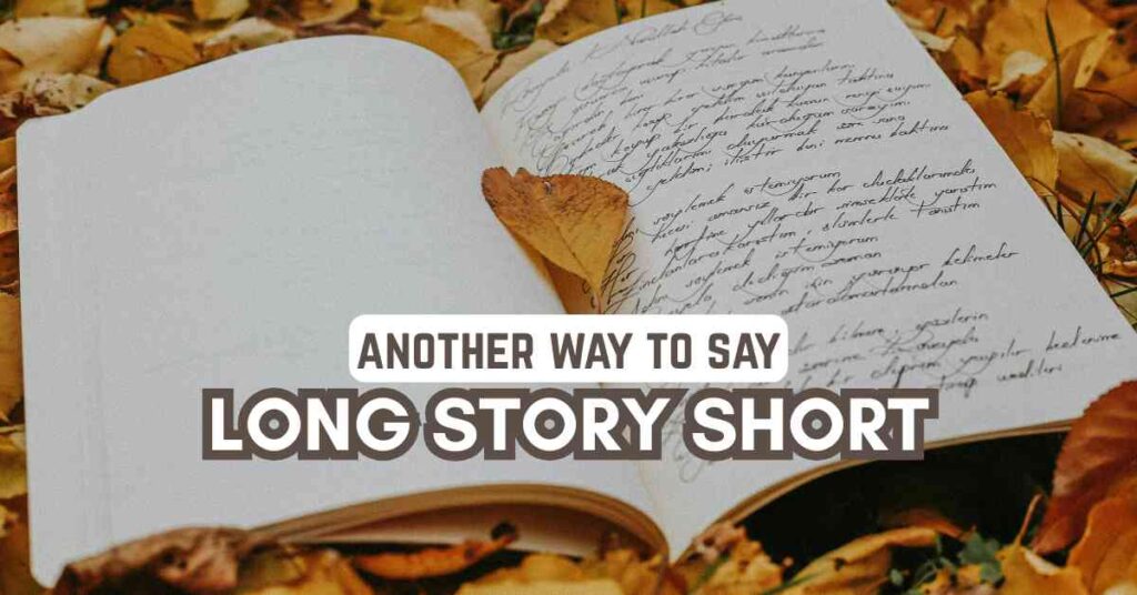 another way to say Long Story Short