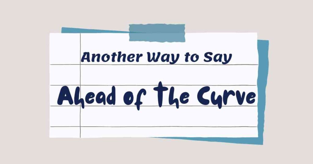 Another Way to Say Ahead of the Curve