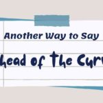 Another Way to Say Ahead of the Curve