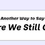 Another Way to Say Are We Still On