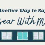 Another Way to Say Bear With Me