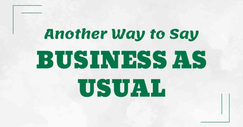 Another Way to Say Business as Usual