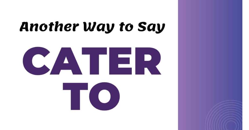 Another Way to Say Cater To