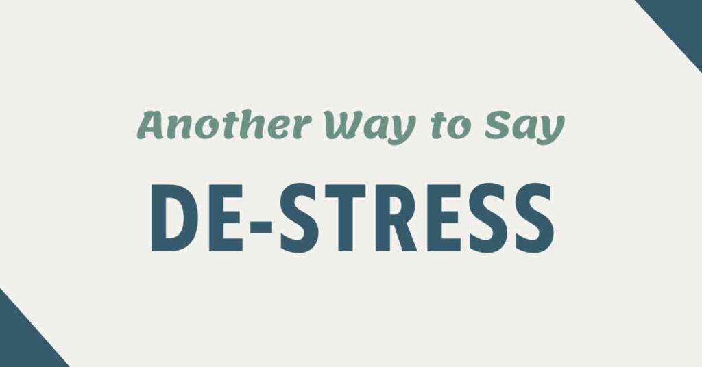 Another Way to Say De Stress