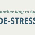 Another Way to Say De Stress