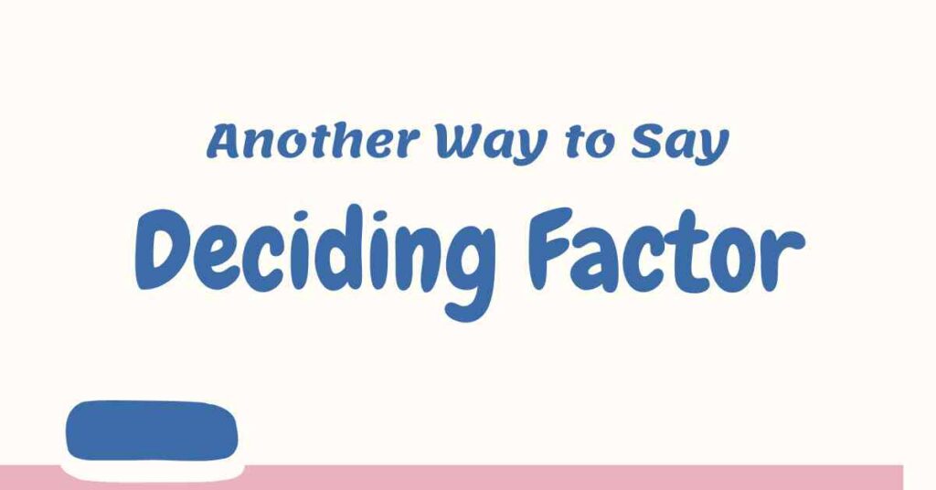 Another Way to Say Deciding Factor