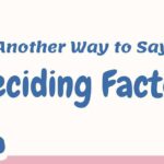 Another Way to Say Deciding Factor